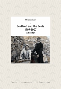 Christian Auer - Scotland and the Scots - 1707-2007, A Reader.