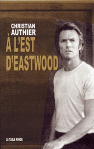 Christian Authier - A l'est d'Eastwood.