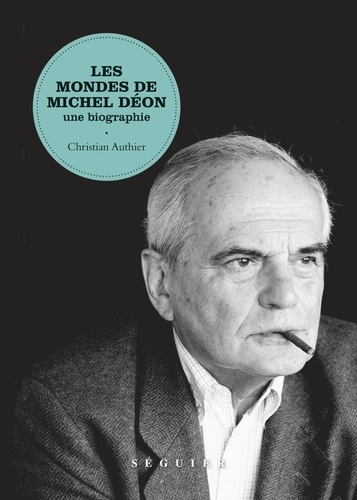 Les mondes de Michel Déon. Une biographie