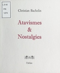 Christian Bachelin - Atavismes et nostalgies.