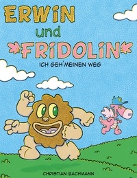 Christian Bachmann - Erwin und Fridolin - Ich geh` meinen Weg.