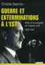 Christian Baechler - Guerre et exterminations à l'Est - Hitler et la conquête de l'espace vital 1933-1945.