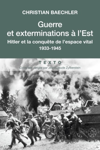 Guerre et exterminations à l'est. Hitler et la conquête de l'espace vital 1933-1945