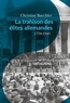 Christian Baechler - La trahison des élites allemandes - Essai sur le rôle de la bourgeoisie culturelle 1770-1945.