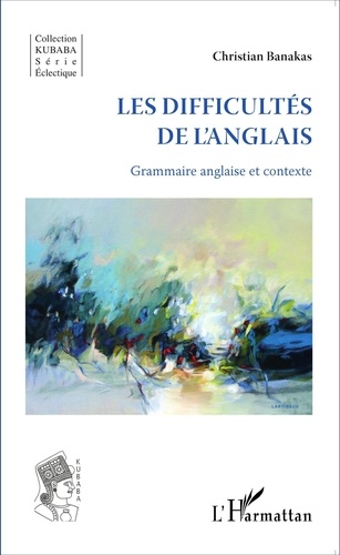 Christian Banakas - Les difficultés de l'anglais - Grammaire anglaise et contexte.