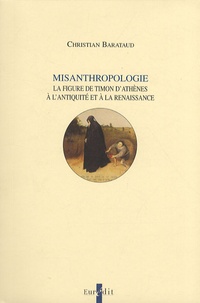 Christian Barataud - Misanthropologie - La figure de Timon d'Athènes à l'Antiquité et à la Renaissance.