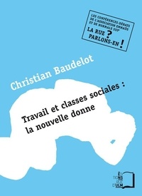 Christian Baudelot - Travail et classes sociales : la nouvelle donne.