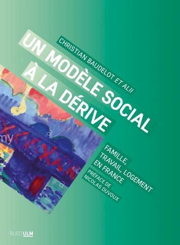 Un modèle social à la dérive. Famille, travail, logement en France