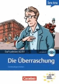 Christian Baumgarten et Volker Borbein - Lextra Deutsch als Fremdsprache A2-B1. Die Überraschung - Lektüre mit Hörbuch.