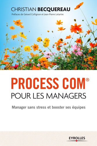 Process com pour les managers. Manager sans stress et booster ses équipes 2e édition