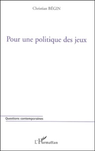 Christian Bégin - Pour Une Politique Des Jeux.