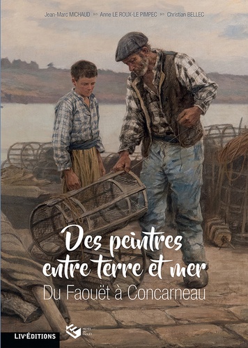 Christian Bellec et Jean-Marc Michaud - Des peintres entre terre et mer, du Faouet à Concarneau.