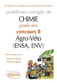 Christian Bellec et Thomas Onfroy - Problèmes corrigés de Chimie posés au concours B Agro-Véto (ENSA et ENV) de 2007-2011.