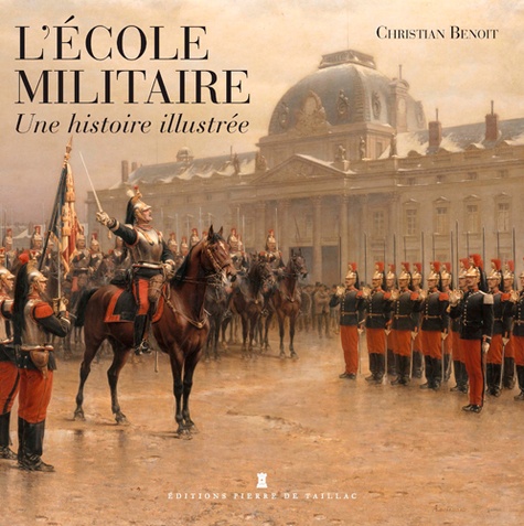 Christian Benoît - Histoire illustrée de l'école militaire.