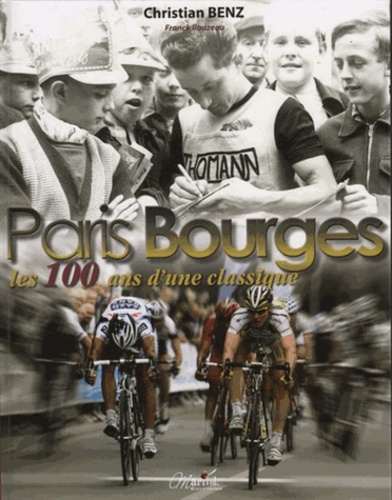 Christian Benz - Paris Bourges - Les 100 ans d'une classique.