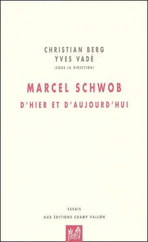 Christian Berg et Yves Vadé - Marcel Schwob, D'Hier Et D'Aujourd'Hui.