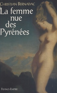 Christian Bernadac - La femme nue des Pyrénées.