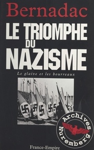 Christian Bernadac - Le glaive et les bourreaux : le triomphe du nazisme.