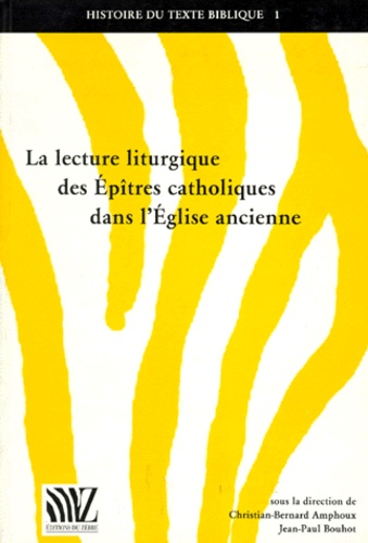 Christian-Bernard Amphoux et  Collectif - La Lecture Liturgique Des Epitres Catholiques Dans L'Eglise Ancienne.