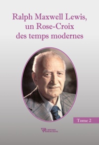 Christian Bernard - Ralph Maxwell Lewis - Un Rose-Croix des temps modernes, Tome 2.