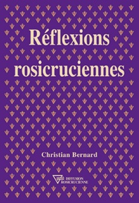 Christian Bernard - Réflexions rosicruciennes.
