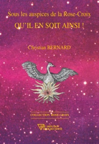 Christian Bernard - Sous les auspices de la rose-croix - Qu'il en soit ainsi.