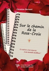 Christian Bernard - Sur le chemin de la Rose-Croix.
