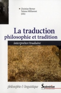 Christian Berner et Tatiana Milliaressi - La traduction : philosophie et tradition - Interpréter/traduire.