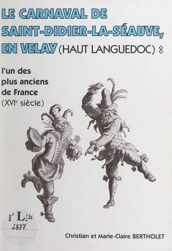 Le carnaval de Saint-Didier-la-Séauve en Velay (Haut Languedoc). L'un des plus anciens de France (XVIe siècle)