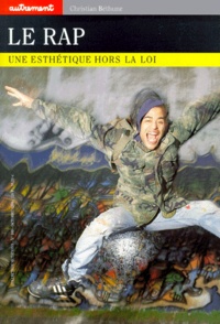 Christian Béthune - Le Rap. Une Esthetique Hors La Loi.