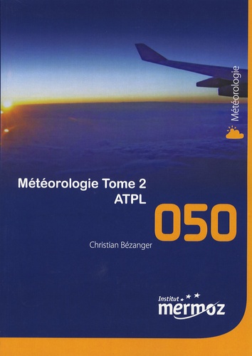 Christian Bézanger - Météorologie ATPL - Tome 2.