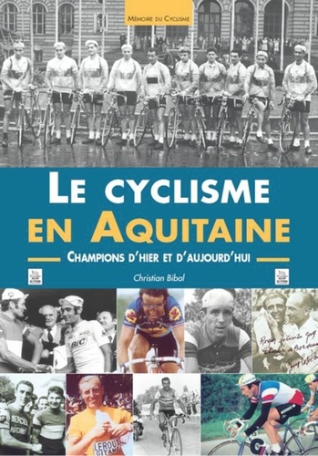 Christian Bibal - Le cyclisme en Aquitaine - Champions d'hier et d'aujourd'hui.