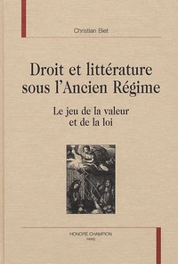 Droit Et Litterature Sous L'Ancien Regime. Le Jeu De La Valeur Et De La Loi