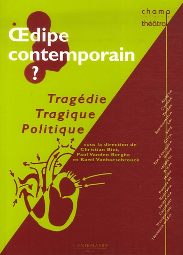 Christian Biet et Paul Vanden Berghe - Oedipe contemporain ? - Tragédie, tragique, politique.