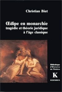 Christian Biet - Oedipe en monarchie - Tragédie et théorie juridique à l'âge classique.