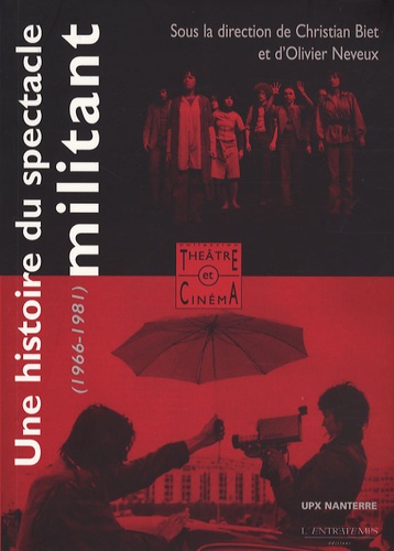 Christian Biet et Olivier Neveux - Une histoire du spectacle militant - Théâtre et cinéma militants 1966-1981.