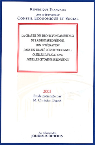 Christian Bigaut - La Charte Des Droits Fondamentaux De L'Union Europeenne, Son Integration Dans Un Traite Constitutionnel : Quelles Implications Pour Les Citoyens Europeens ?.