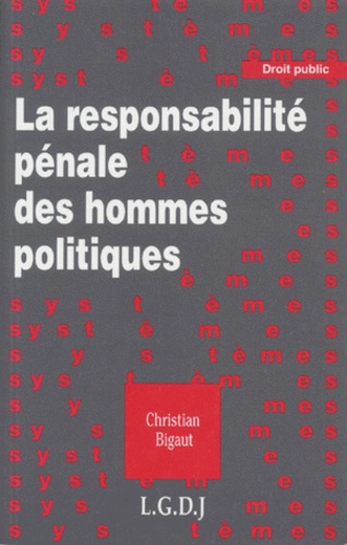Christian Bigaut - La responsabilité pénale des hommes politiques.