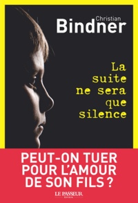 Christian Bindner - La suite ne sera que silence.