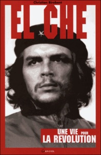 Christian Birebent - El Che - Une vie pour la révolution.