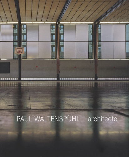 Christian Bischoff et Isabelle Claden - Paul Waltenspühl architecte - 1917-2001 architecte, ingénieur, professeur.