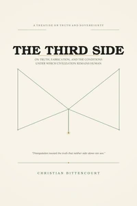 The Third Side: On Truth, Fabrication, and the Conditions Under Which Civilization Remains Human