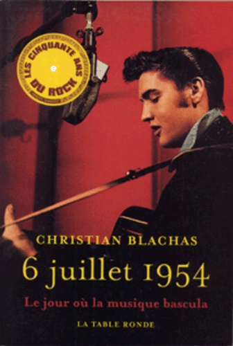 Christian Blachas - 6 juillet 1954 - Le jour où la musique bascula.