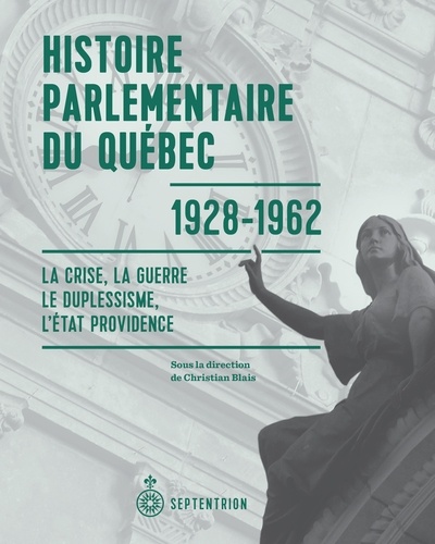 Christian Blais - Histoire parlementaire du quebec, 1928-1962 : la crise, la guerre.