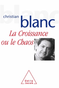 Christian Blanc - Croissance ou le Chaos (La).