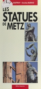 Christian Bleirad et Christian Jouffroy - Les statues de Metz.
