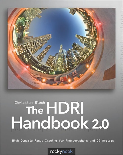 Christian Bloch - The HDRI Handbook 2.0 - High Dynamic Range Imaging for Photographers and CG Artists.