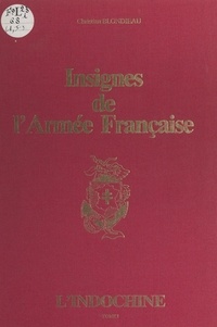 Christian Blondieau et Yves Gignac - Insignes de l'armée française (1). L'Indochine.