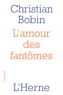 Christian Bobin - L'amour des fantômes.