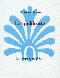 Christian Bobin - L'Equilibriste.